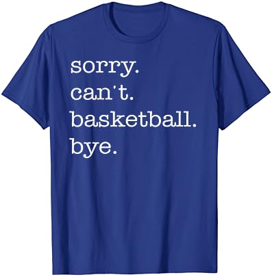 Desculpe, não posso ter basquete tchau t-shirt de amantes de basquete engraçado