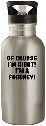 Claro que estou certo! Eu sou um Fordney! - 20 onças de aço inoxidável garrafa de água, prata