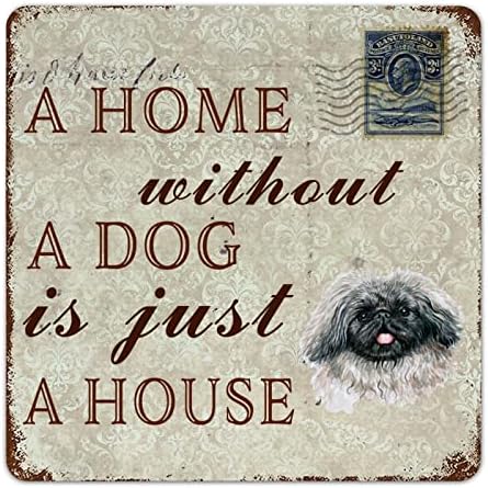 Funny Dog Metal Tin Sign Uma casa sem um cachorro é apenas um cão house Pekingese Welcome Sign Metal Poster Novelty Pet Dog Decoration