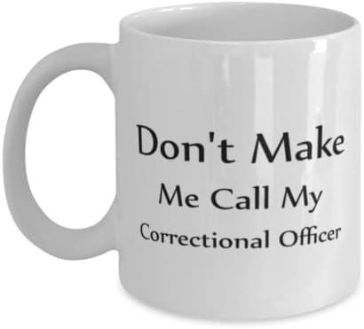 Oficial Correcional Caneca, não me faça chamar de meu oficial correcional, idéias de presentes exclusivas para Oficial Correcional, Coffee de Caneca de Caneca Branca